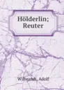 Holderlin; Reuter - Adolf Wilbrandt