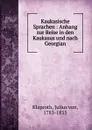 Kaukasische Sprachen : Anhang zur Reise in den Kaukasus und nach Georgian - Julius von Klaproth