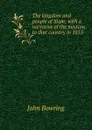 The kingdom and people of Siam; with a narrative of the mission to that country in 1855 - Bowring John