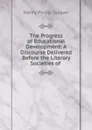 The Progress of Educational Development: A Discourse Delivered Before the Literary Societies of . - Henry Philip Tappan