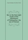 Key to the first eight books of the Adventures of Telemachus: the son of Ulysses - François de Salignac de La Mothe-Fénelon