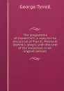 The programme of modernism; a reply to the encyclical of Pius X., Pascendi dominici gregis; with the text of the encyclical in an. English version - Tyrrell George