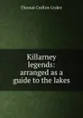 Killarney legends: arranged as a guide to the lakes - Thomas Crofton Croker