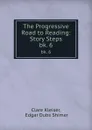 The Progressive Road to Reading: Story Steps. bk. 6 - Clare Kleiser