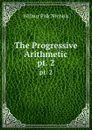 The Progressive Arithmetic. pt. 2 - Wilbur Fisk Nichols