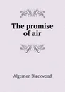 The promise of air - Algernon Blackwood