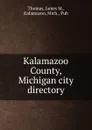 Kalamazoo County, Michigan city directory. - James M. Thomas