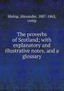 The proverbs of Scotland; with explanatory and illustrative notes, and a glossary - Alexander Hislop