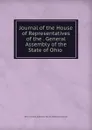 Journal of the House of Representatives of the . General Assembly of the State of Ohio - Ohio. General Assembly. House of Representatives