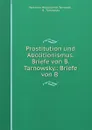 Prostitution und Abolitionismus. Briefe von B. Tarnowsky.: Briefe von B . - Veniamin Mikhailovich Tarnovskii