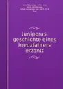 Juniperus, geschichte eines kreuzfahrers erzahlt - Joseph Viktor von Scheffel