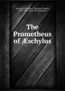 The Prometheus of AEschylus - Theodore Dwight Woolsey