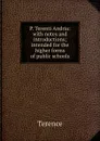 P. Terenti Andria: with notes and introductions; intended for the higher forms of public schools - Terence