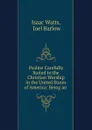 Psalms Carefully Suited to the Christian Worship in the United States of America: Being an . - Isaac Watts