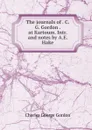 The journals of . C.G. Gordon . at Kartoum. Intr. and notes by A.E. Hake - Charles George Gordon