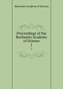 Proceedings of the Rochester Academy of Science. 1 - Rochester Academy of Science