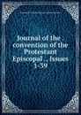 Journal of the . convention of the Protestant Episcopal ., Issues 1-39 - Episcopal Church. Diocese of Pennsylvania