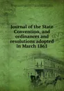 Journal of the State Convention, and ordinances and resolutions adopted in March 1861 - William Taylor Sullivan Barry