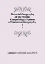 Pictorial Geography of the World: Comprising a System of Universal Geography . 1 - Samuel Griswold Goodrich