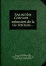 Journal des Goncourt --memoires de la vie litteraire-- - Edmond de Goncourt