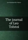 The journal of Leo Tolstoi - Лев Николаевич Толстой