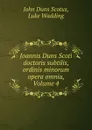 Joannis Duns Scoti doctoris subtilis, ordinis minorum opera omnia, Volume 4 - John Duns Scotus