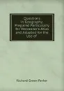 Questions in Geography: Prepared Particularly for Worcester.s Atlas and Adapted for the Use of . - Richard Green Parker