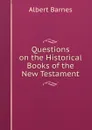 Questions on the Historical Books of the New Testament - Albert Barnes