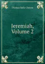 Jeremiah, Volume 2 - T. K. Cheyne