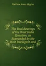 The Real Bearings of the West India Question, as Expounded by the Most Intelligent and . - Matthew James Higgins