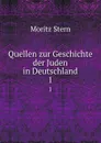 Quellen zur Geschichte der Juden in Deutschland. 1 - Moritz Stern