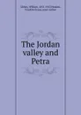 The Jordan valley and Petra - William Libbey