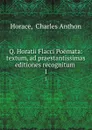 Q. Horatii Flacci Poemata: textum, ad praestantissimas editiones recognitum . 1 - Charles Anthon Horace