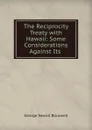 The Reciprocity Treaty with Hawaii: Some Considerations Against Its . - George Sewall Boutwell