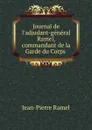 Journal de l.adjudant-general Ramel, commandant de la Garde du Corps . - Jean-Pierre Ramel