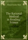 The Rational Method in Reading: Primer - Edward Gendar Ward