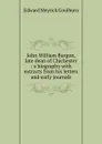 John William Burgon, late dean of Chichester : a biography with extracts from his letters and early journals - Goulburn Edward Meyrick
