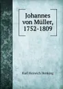 Johannes von Muller, 1752-1809 - Karl Heinrich Henking