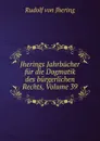 Jherings Jahrbucher fur die Dogmatik des burgerlichen Rechts, Volume 39 - Rudolf von Jhering