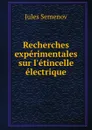 Recherches experimentales sur l.etincelle electrique - Jules Semenov