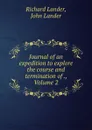 Journal of an expedition to explore the course and termination of ., Volume 2 - Richard Lander