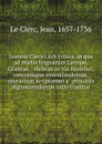 Joannis Clerici Ars critica, in qua ad studia linguarum Latinae, Graecae, . Hebraicae via munitur; veterumque emendandorum, . spuriorum scriptorum a genuinis dignoscendorum ratio traditur - Jean le Clerc