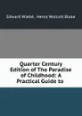 Quarter Century Edition of The Paradise of Childhood: A Practical Guide to . - Edward Wiebé