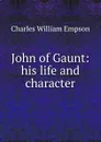 John of Gaunt: his life and character - Charles William Empson