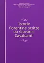 Istorie fiorentine scritte da Giovanni Cavalcanti - Giovanni Cavalcanti