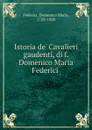 Istoria de. Cavalieri gaudenti, di f. Domenico Maria Federici - Domenico Maria Federici