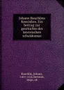 Johann Reuchlins Komodien. Ein beitrag zur geschichte des lateinischen schuldramas - Johann Reuchlin