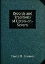 Records and Traditions of Upton-on-Severn - Emily M. Lawson