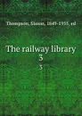 The railway library. 3 - Slason Thompson