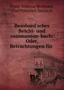 Reinhard.sches Beicht- und communion-buch: Oder, Betrachtungen fur . - Franz Volkmar Reinhard